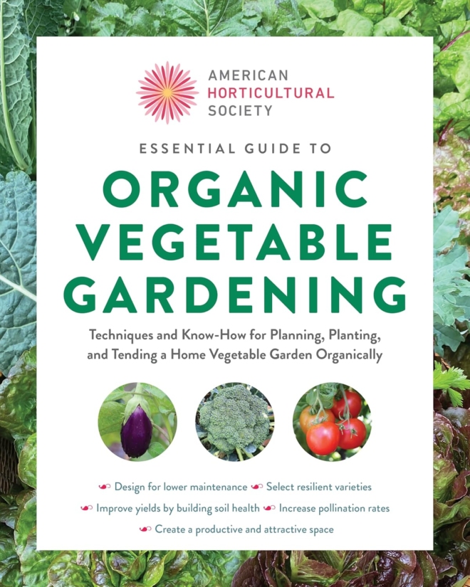 American Horticultural Society Essential Guide to Organic Vegetable Gardening: Techniques and Know-How for Planning, Planting, and Tending a Home ... (American Horticultural Society Guides)