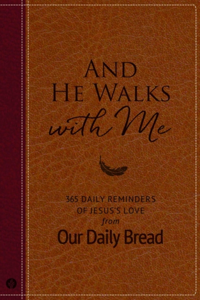 And He Walks with Me: 365 Daily Reminders of Jesus’s Love from Our Daily Bread (A Daily Devotional for the Entire Year)