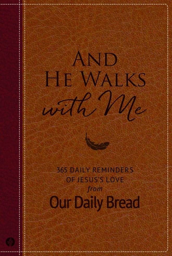 And He Walks with Me: 365 Daily Reminders of Jesus’s Love from Our Daily Bread (A Daily Devotional for the Entire Year)