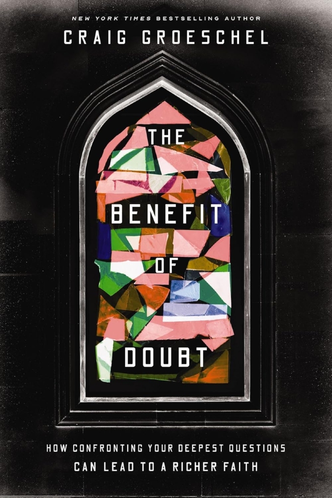 The Benefit of Doubt: How Confronting Your Deepest Questions Can Lead to a Richer Faith