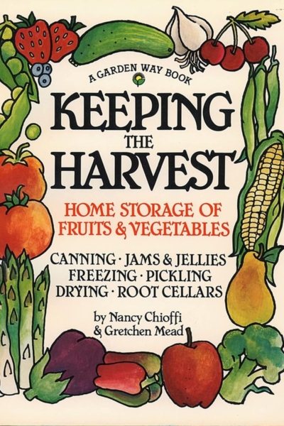 Keeping the Harvest: Preserving Your Fruits, Vegetables and Herbs (Down-to-Earth Book)