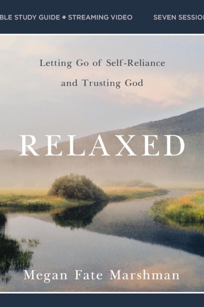 Relaxed Bible Study Guide plus Streaming Video: Letting Go of Self-Reliance and Trusting God