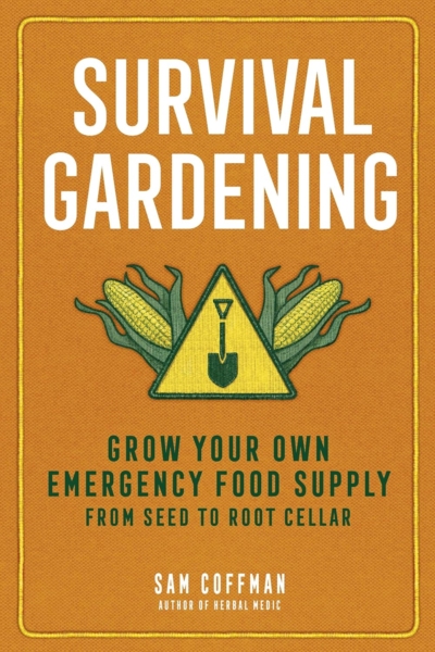 Survival Gardening: Grow Your Own Emergency Food Supply, from Seed to Root Cellar