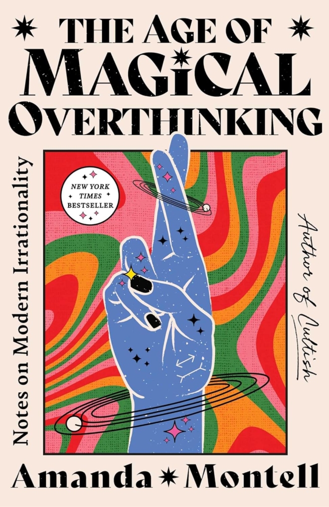 The Age of Magical Overthinking Notes on Modern Irrationality