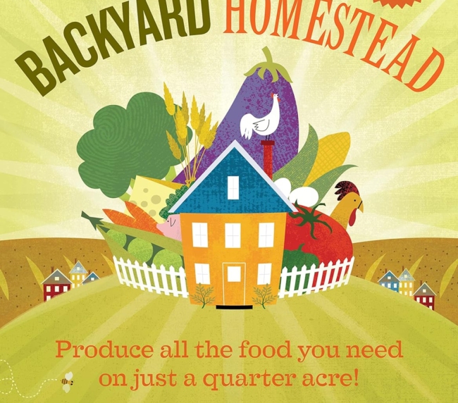 The Backyard Homestead: Produce all the food you need on just a quarter acre!