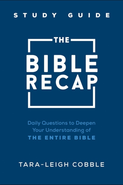 The Bible Recap Study Guide: Daily Questions to Deepen Your Understanding of the Entire Bible