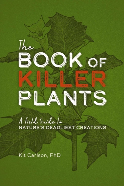 The Book of Killer Plants: A Field Guide to Nature's Deadliest Creations (A Deadly Field Guide to Lethal Plants)