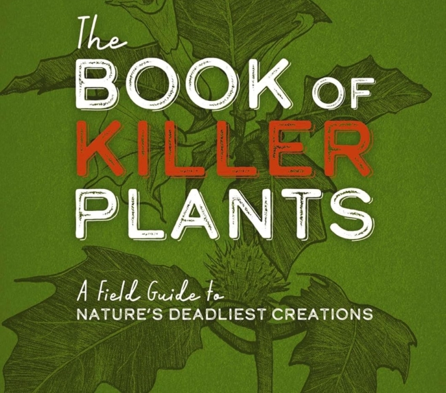 The Book of Killer Plants: A Field Guide to Nature's Deadliest Creations (A Deadly Field Guide to Lethal Plants)