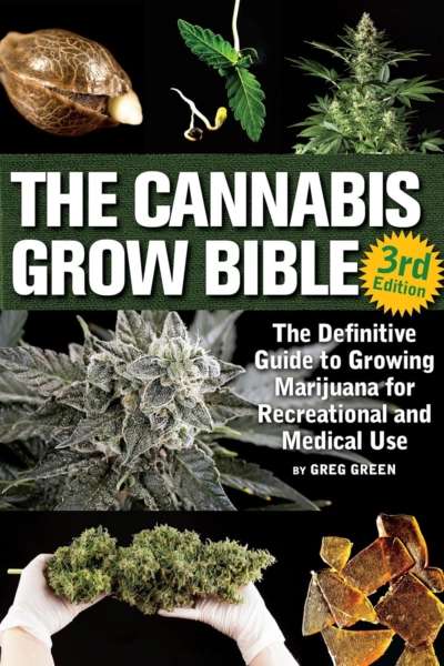 The Cannabis Grow Bible: The Definitive Guide to Growing Marijuana for Recreational and Medicinal Use