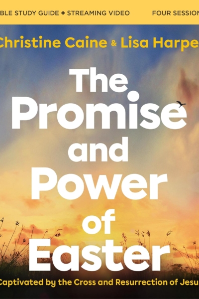 The Promise and Power of Easter Bible Study Guide plus Streaming Video: Captivated by the Cross and Resurrection of Jesus