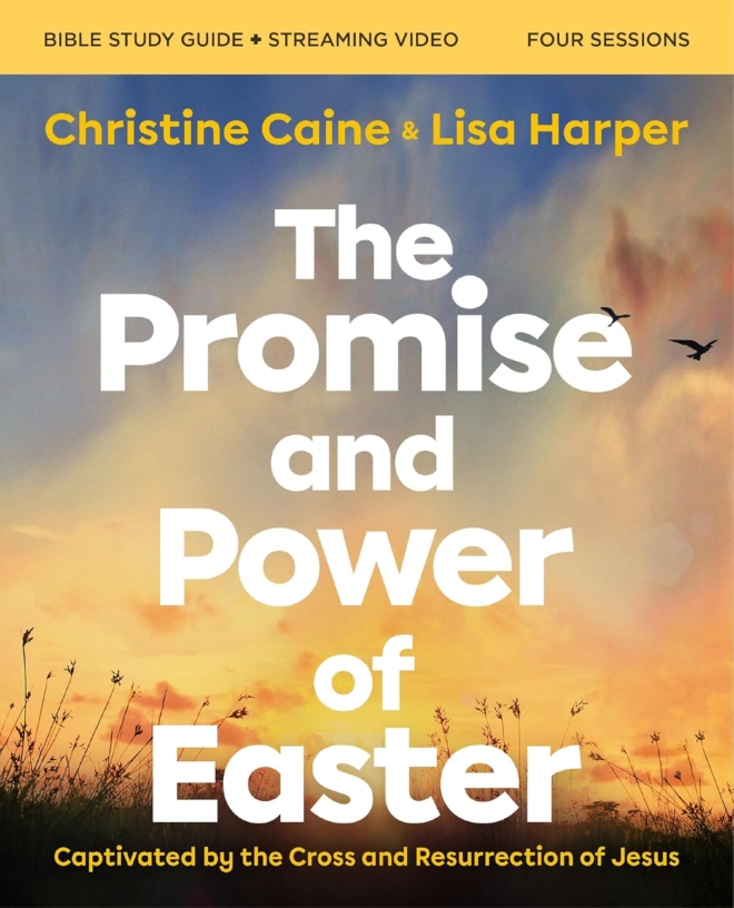 The Promise and Power of Easter Bible Study Guide plus Streaming Video: Captivated by the Cross and Resurrection of Jesus