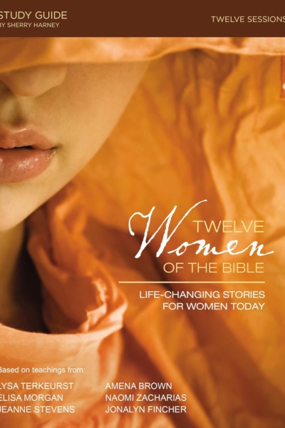 Twelve Women of the Bible Study Guide: Life-Changing Stories for Women Today