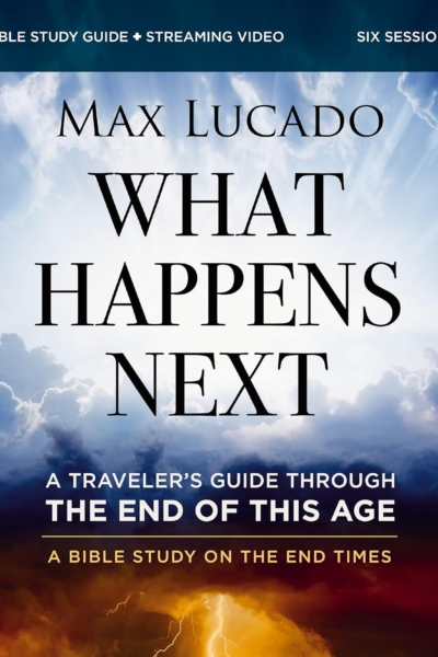 What Happens Next Bible Study Guide plus Streaming Video: A Traveler’s Guide through the End of This Age