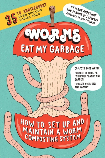 Worms Eat My Garbage, 35th Anniversary Edition: How to Set Up and Maintain a Worm Composting System: Compost Food Waste, Produce Fertilizer for Houseplants and Garden, and Educate Your Kids and Family