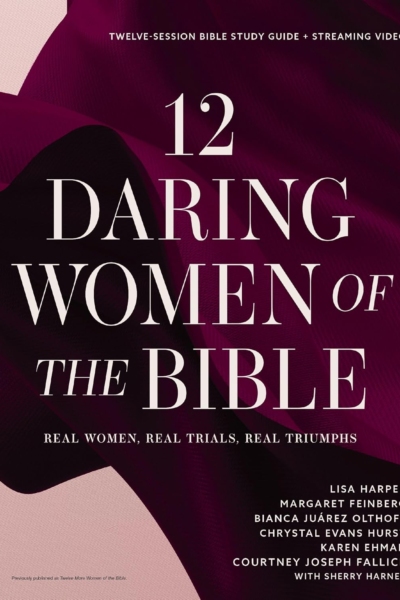 12 Daring Women of the Bible Study Guide plus Streaming Video: Real Women, Real Trials, Real Triumphs