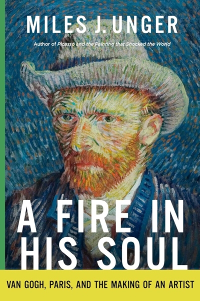 A Fire in His Soul: Van Gogh, Paris, and the Making of an Artist