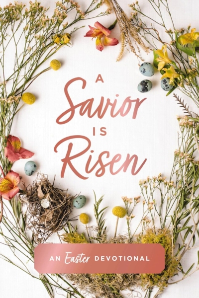 A Savior Is Risen: An Easter Devotional