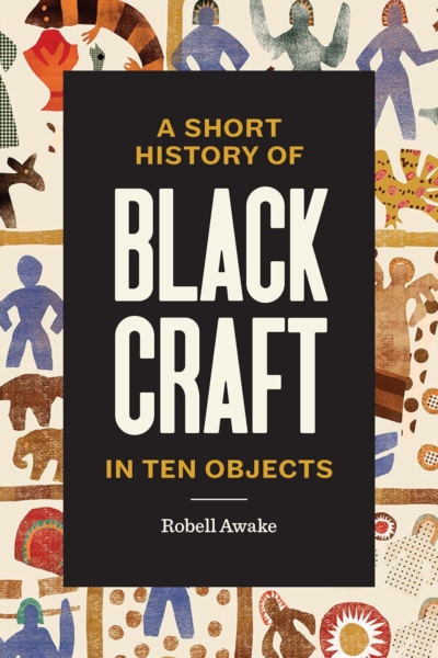 A Short History of Black Craft in Ten Objects