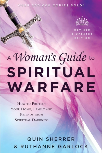 A Woman's Guide to Spiritual Warfare: How to Protect Your Home, Family and Friends from Spiritual Darkness