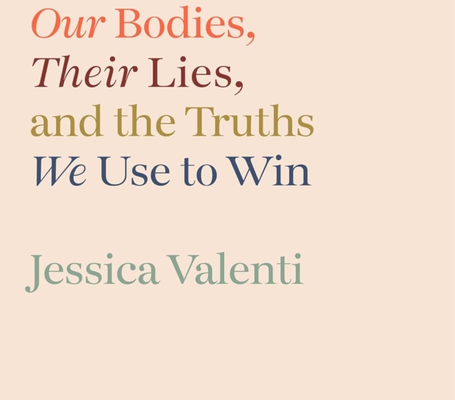 Abortion: Our Bodies, Their Lies, and the Truths We Use to Win