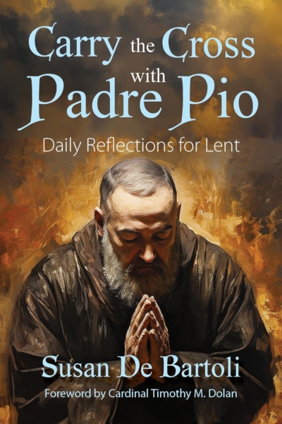 Carry the Cross with Padre Pio: Daily Reflections for Lent