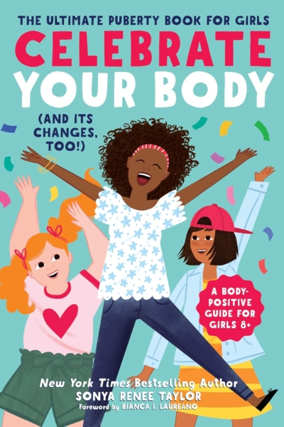 Celebrate Your Body (and Its Changes, Too!): The Ultimate Puberty Book for Girls