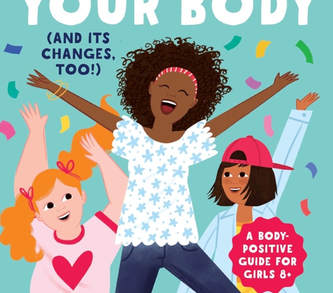 Celebrate Your Body (and Its Changes, Too!): The Ultimate Puberty Book for Girls