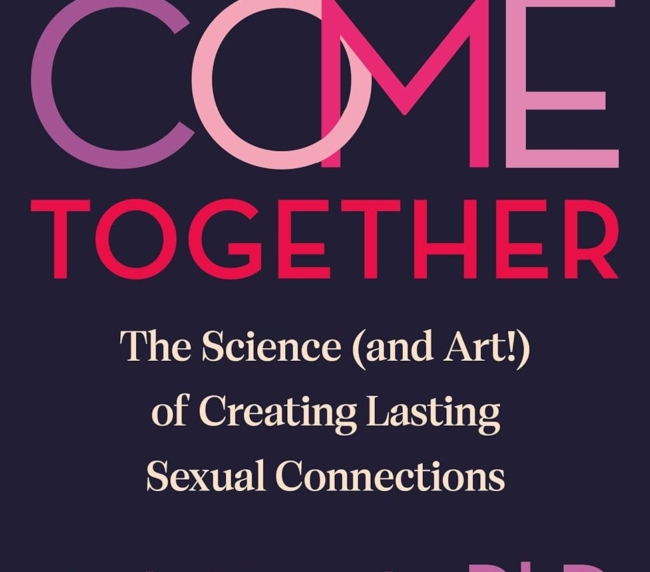 Come Together: The Science (and Art!) of Creating Lasting Sexual Connections