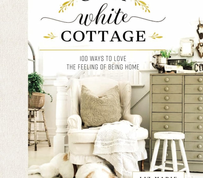 Cozy White Cottage: 100 Ways to Love the Feeling of Being Home