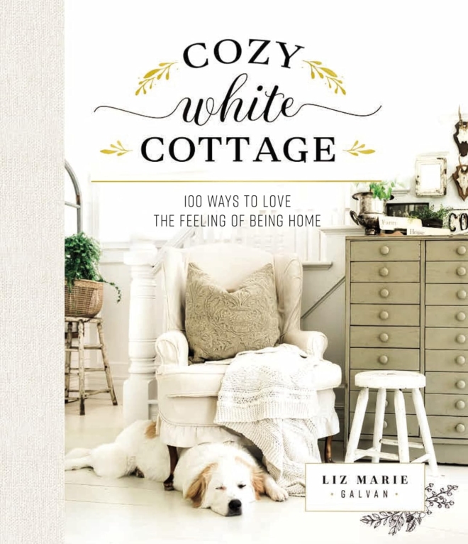 Cozy White Cottage: 100 Ways to Love the Feeling of Being Home