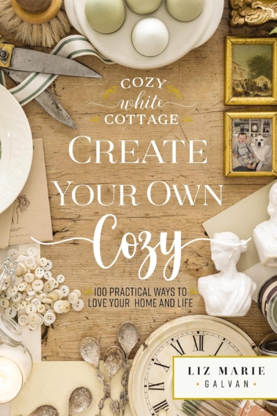 Create Your Own Cozy: 100 Practical Ways to Love Your Home and Life (Cozy White Cottage)