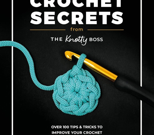 Crochet Secrets From The Knotty Boss: Over 100 tips & tricks to improve your crochet