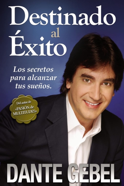 Destinado al éxito: Los secretos para alcanzar tus sueños (Spanish Edition)