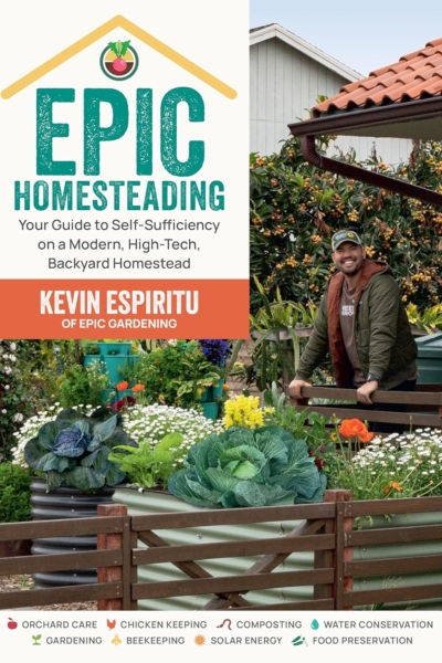 Epic Homesteading: Your Guide to Self-Sufficiency on a Modern, High-Tech, Backyard Homestead