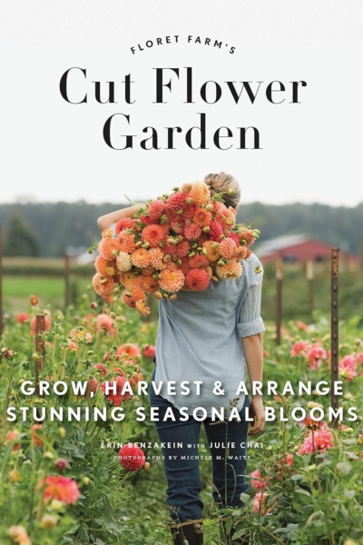 Floret Farm's Cut Flower Garden: Grow, Harvest, and Arrange Stunning Seasonal Blooms (Floret Farms x Chronicle Books)