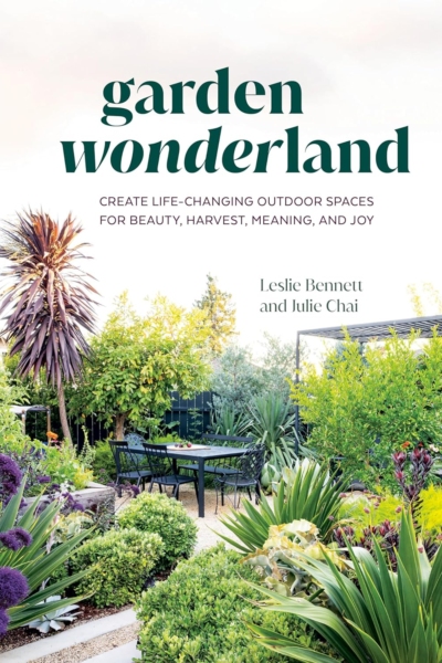 Garden Wonderland: Create Life-Changing Outdoor Spaces for Beauty, Harvest, Meaning, and Joy