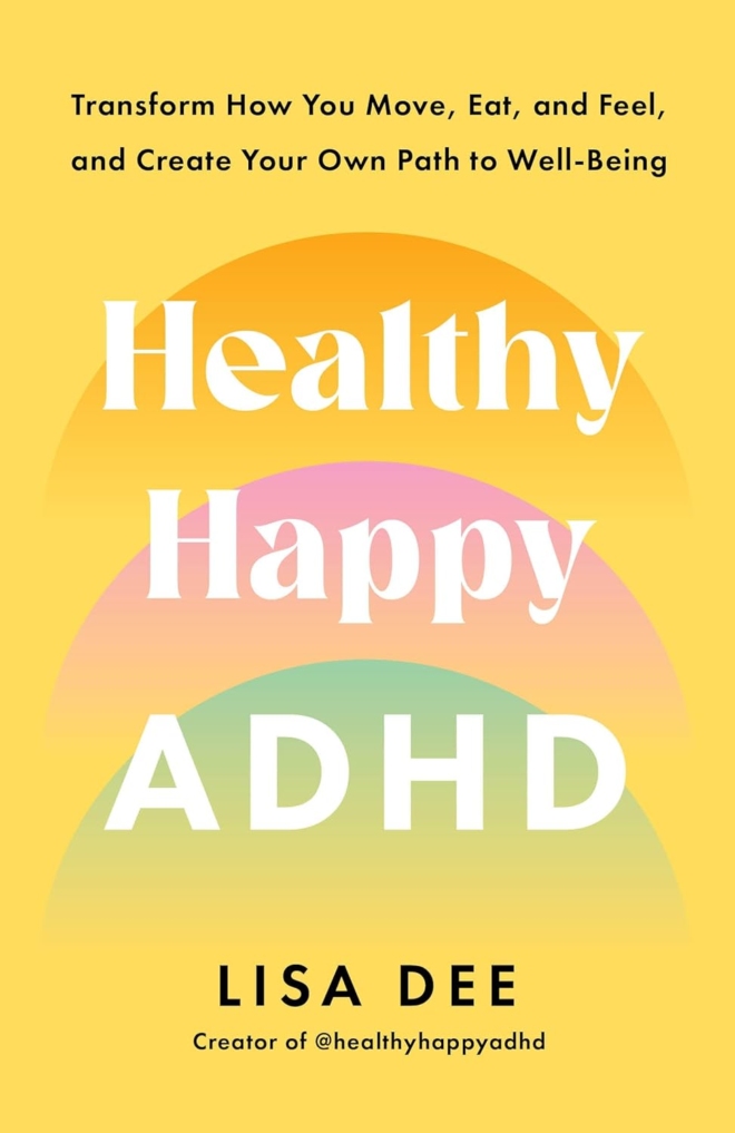 Healthy Happy ADHD: Transform How You Move, Eat, and Feel, and Create Your Own Path to Well-Being