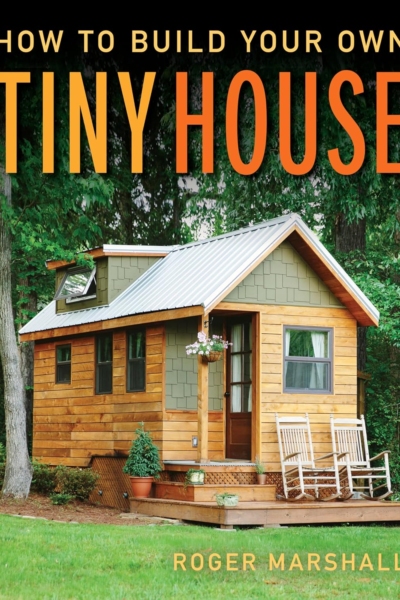 How To Build Your Own Tiny House