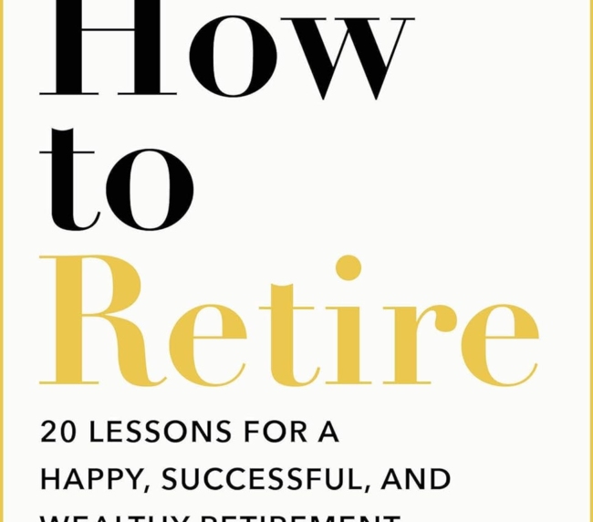 How to Retire: 20 lessons for a happy, successful, and wealthy retirement