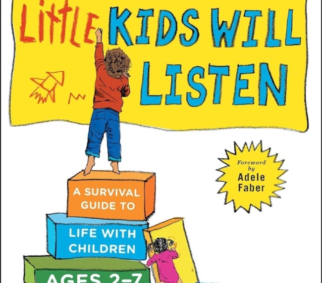 How to Talk so Little Kids Will Listen: A Survival Guide to Life with Children Ages 2-7 (The How To Talk Series)