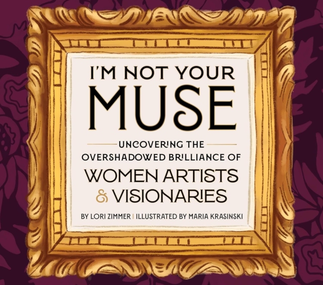 I'm Not Your Muse: Uncovering the Overshadowed Brilliance of Women Artists & Visionaries