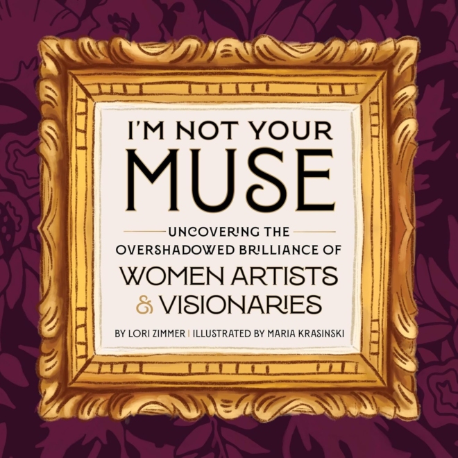 I'm Not Your Muse: Uncovering the Overshadowed Brilliance of Women Artists & Visionaries