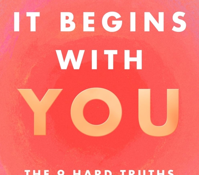 It Begins with You: The 9 Hard Truths About Love That Will Change Your Life