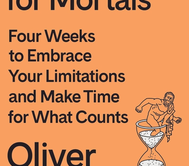 Meditations for Mortals: Four Weeks to Embrace Your Limitations and Make Time for What Counts