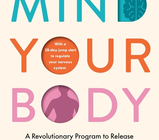 Mind Your Body: A Revolutionary Program to Release Chronic Pain and Anxiety