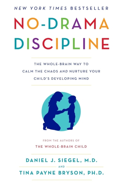 No-Drama Discipline: The Whole-Brain Way to Calm the Chaos and Nurture Your Child's Developing Mind