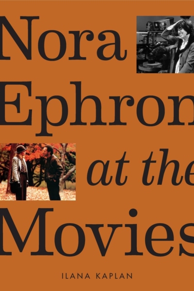 Nora Ephron at the Movies: A Visual Celebration of the Writer and Director Behind When Harry Met Sally, You've Got Mail, Sleepless in Seattle, and More