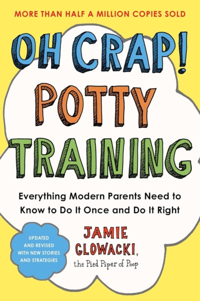 Oh Crap! Potty Training: Everything Modern Parents Need to Know to Do It Once and Do It Right (1) (Oh Crap Parenting)