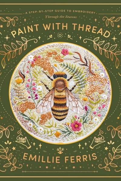 Paint with Thread: A step-by-step guide to embroidery through the seasons