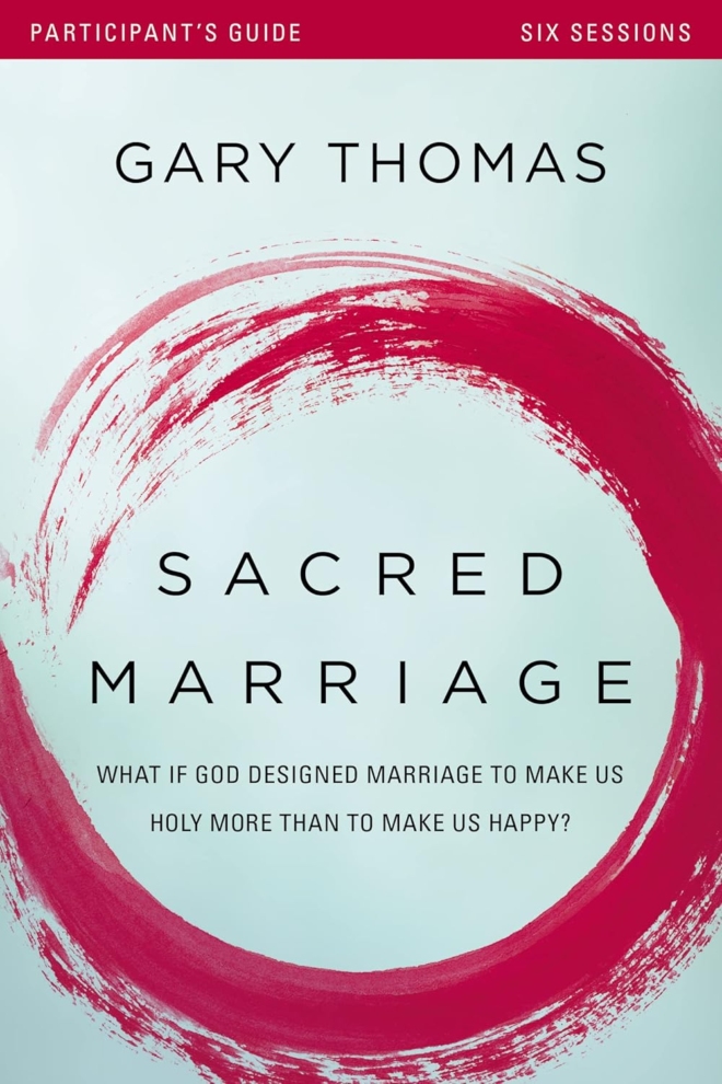 Sacred Marriage Bible Study Participant's Guide: What If God Designed Marriage to Make Us Holy More Than to Make Us Happy?